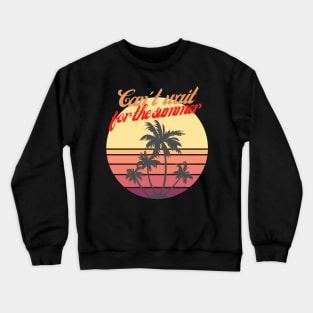 Can't wait for the summer Crewneck Sweatshirt